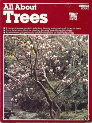 ALL ABOUT TREES a comprehensive guide to selecting, buy