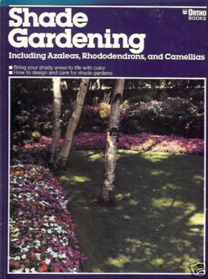 SHADE GARDENING INCLUDING AZALEAS, RHODODENDRONS, AND C