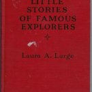 LITTLE STORIES OF FAMOUS EXPLORERS By L. A Large 1935