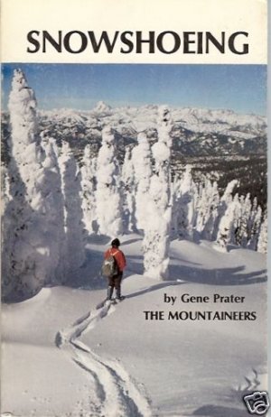 SNOWSHOEING by Gene Prater THE MOUNTAINEERS