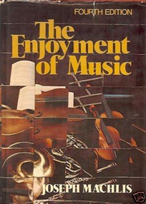 THE ENJOYMENT OF MUSIC 4th edition Joseph Machlis 1977