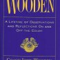 WOODEN A LIFETIME OF OBSERVATION & REFLECTIONS ON & OFF