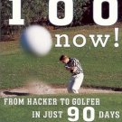 BREAK 100 NOW ! FROM HACKER TO GOLFER IN JUST 90 DAYS