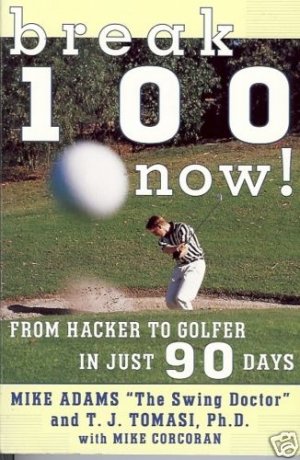 BREAK 100 NOW ! FROM HACKER TO GOLFER IN JUST 90 DAYS