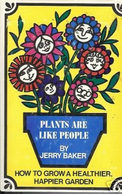 PLANTS ARE LIKE PEOPLE By Jerry Baker