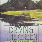 DRIVING THE GREEN the making of a golf course By Strawn