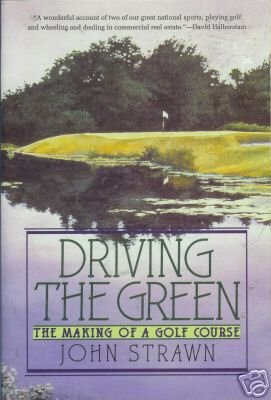 DRIVING THE GREEN the making of a golf course By Strawn