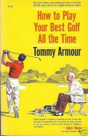 HOW TO PLAY YOUR BEST GOLF ALL THE TIME By Tommy Armour