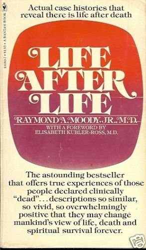LIFE AFTER LIFE  ACTUAL CASE HISTORICS THAT REVEAL THER