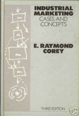 INDUSTRIAL MARKETING cases and concepts By E.R. Corey