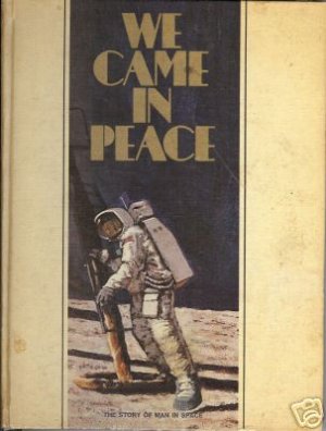 WE CAME IN PEACE the story of man in space