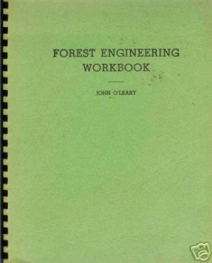 FOREST ENGINEERING WORKBOOK  By John O'leary 1964