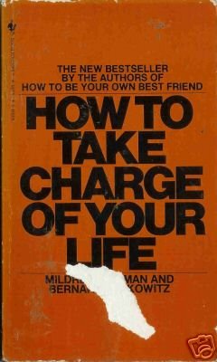 HOW TO TAKE CHARGE OF YOUR LIFE By Mildred Newman