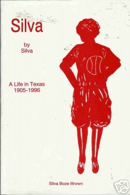 SILVA BY SILVA  a life in Texas 1905-1996 Silva Brown