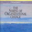 A SURVIVAL GUIDE TO THE STRESS OF ORGANIZATIONAL CHANGE