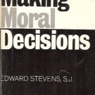 MAKING MORAL DECISIONS By Edward Stevens, S.J.