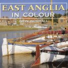 EAST ANGLIA IN COLOUR By John Worrall