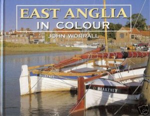 EAST ANGLIA IN COLOUR By John Worrall