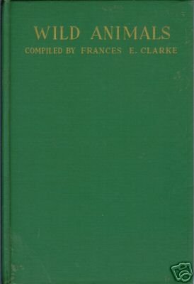 WILD ANIMALS By Frances E. Clarke 1939 1st edition HC