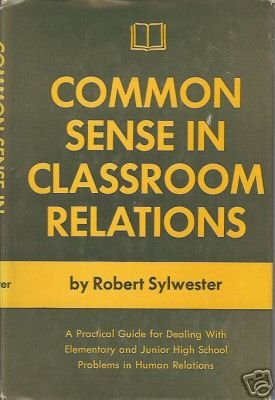 COMMON SENSE IN CLASSROOM RELATIONS By Robert Sylwester