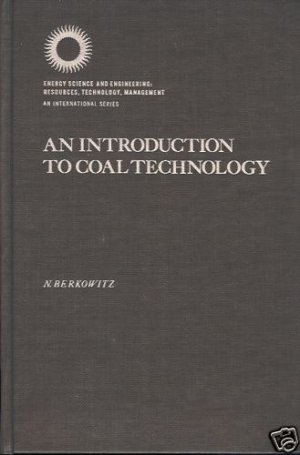 AN INTRODUCTION TO COAL TECHNOLOGY  N. BERKOWITZ