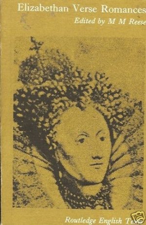 ELIZABETHAN VERSE ROMANCES EDITED BY M M REESE