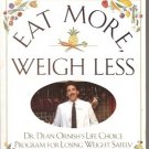 EAT  MORE WEIGH LESS Dr. Dean Ornish's life choice