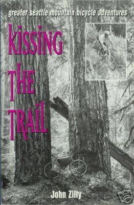 KISSING THE TRAIL By John Zilly Seattle Mountain Biking