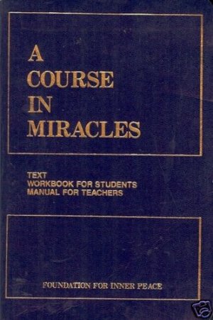A COURSE IN MIRACLES TEXT WORKBOOK FOR STUDENTS MANUALS