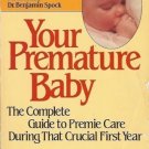 YOUR PREMATURE BABY THE COMPLETE GUIDE TO PREMIE CARE