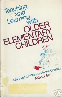 TEACHING AND LEARNING WITH OLDER ELEMENTARY CHILDREN