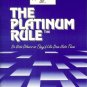THE PLATINUM RULE TM DO UNTO OTHER AS THEY'D LIKE DONE