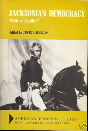 JACKSONIAN DEMOCRACY MYTH OR REALITY? JAMES L. BUGG JR