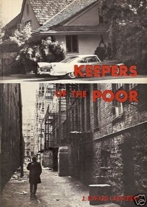 KEEPERS OF THE POOR J. EDWARD CAROTHERS