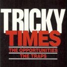 TRICKY TIMES THE OPPORTUNITIES THE TRAPS