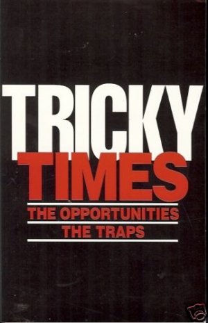 TRICKY TIMES THE OPPORTUNITIES THE TRAPS