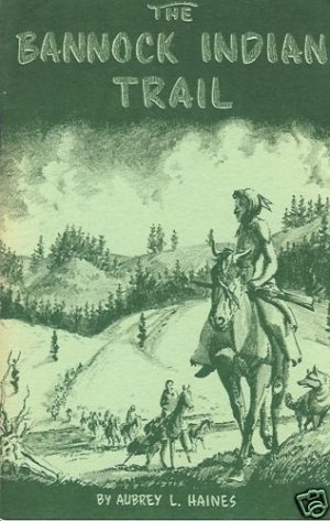 THE BANNOCK INDIAN TRAIL  by Aubrey L. Haines