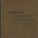 PHYSIOLOGY EXPERIMENTAL AND DESCRIPTIVE By Colton 1898