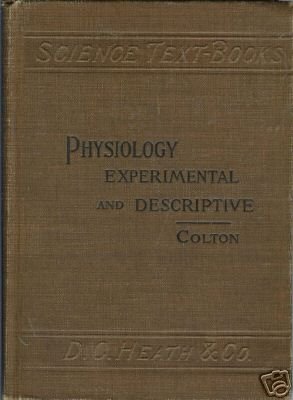 PHYSIOLOGY EXPERIMENTAL AND DESCRIPTIVE By Colton 1898