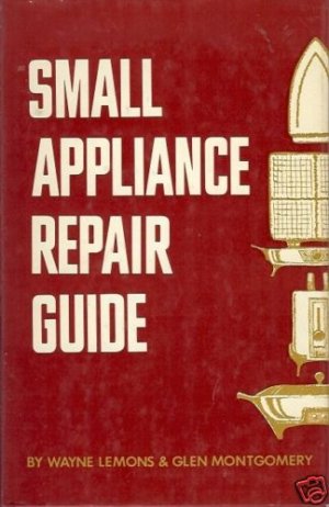 SMALL APPLIANCE REPAIR GUIDE By Lemons &  Montgomery