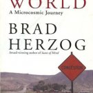 SMALL WORLD A MICROCOSMIC JOURNEY By Brad Herzog