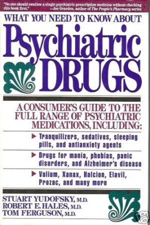 WHAT YOU NEED TO KNOW ABOUT PSYCHIATRIC DRUGS