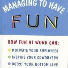 MANAGING TO HAVE FUN AT WORK Weinstein