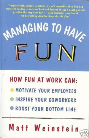 MANAGING TO HAVE FUN AT WORK Weinstein