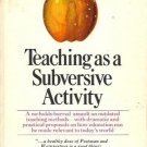 TEACHING AS A SUBVERSIVE ACTIVITY Postman Weingartner