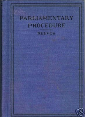 PARLIAMENTARY PROCEDURE By J. Walter Reeves, A.M.
