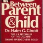 BETWEEEN PARENT AND CHILD By Dr. Haim G. Ginott