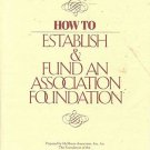 HOW TO ESTABLISH & FUND AN ASSOCIATION FOUNDATION