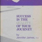 SUCCESS IS THE QUALITY OF YOUR JOURNEY By Jennifer Jame