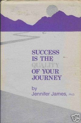 SUCCESS IS THE QUALITY OF YOUR JOURNEY By Jennifer Jame